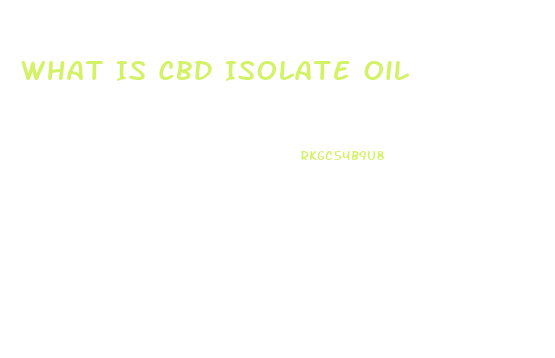 What Is Cbd Isolate Oil