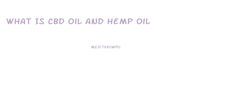 What Is Cbd Oil And Hemp Oil