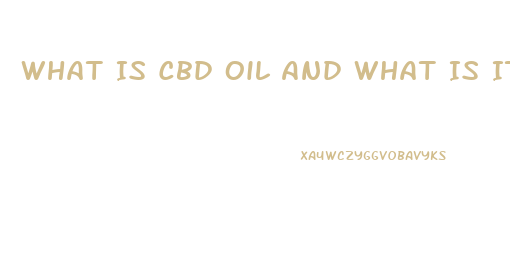 What Is Cbd Oil And What Is It Used For