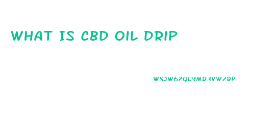 What Is Cbd Oil Drip