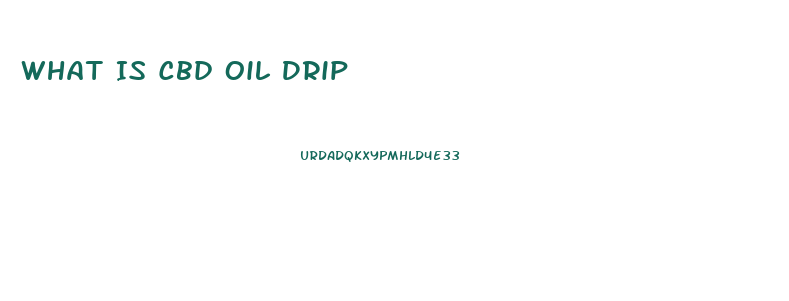 What Is Cbd Oil Drip