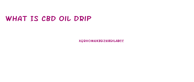 What Is Cbd Oil Drip