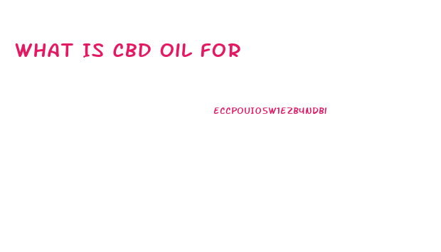 What Is Cbd Oil For