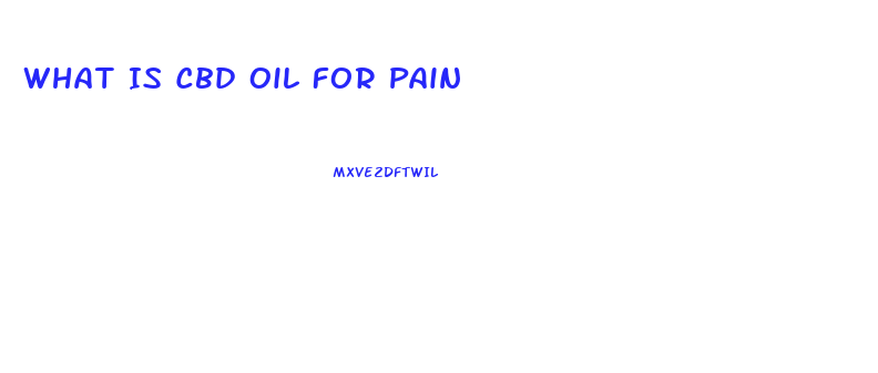 What Is Cbd Oil For Pain