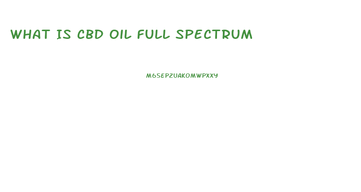 What Is Cbd Oil Full Spectrum