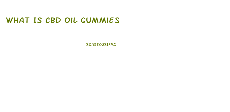 What Is Cbd Oil Gummies