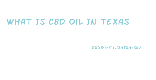 What Is Cbd Oil In Texas