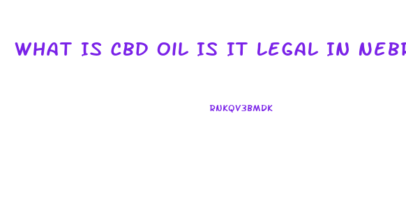 What Is Cbd Oil Is It Legal In Nebraska