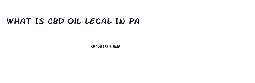 What Is Cbd Oil Legal In Pa