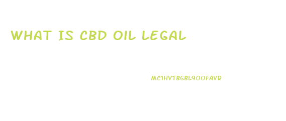 What Is Cbd Oil Legal