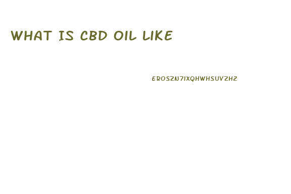 What Is Cbd Oil Like