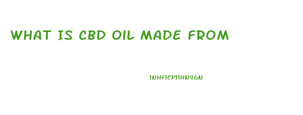 What Is Cbd Oil Made From