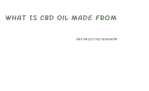 What Is Cbd Oil Made From
