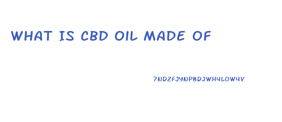 What Is Cbd Oil Made Of
