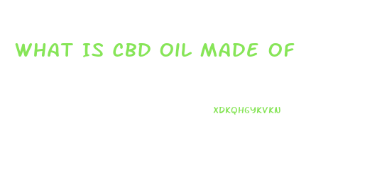 What Is Cbd Oil Made Of