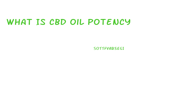 What Is Cbd Oil Potency