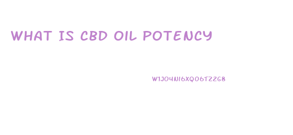 What Is Cbd Oil Potency