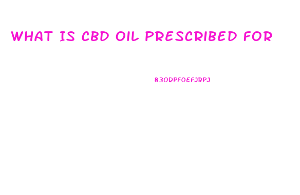 What Is Cbd Oil Prescribed For