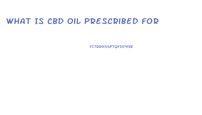 What Is Cbd Oil Prescribed For