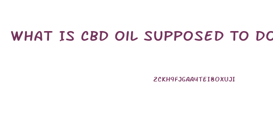 What Is Cbd Oil Supposed To Do