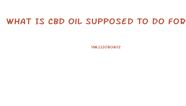 What Is Cbd Oil Supposed To Do For You