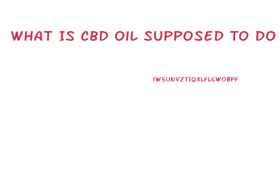 What Is Cbd Oil Supposed To Do For You