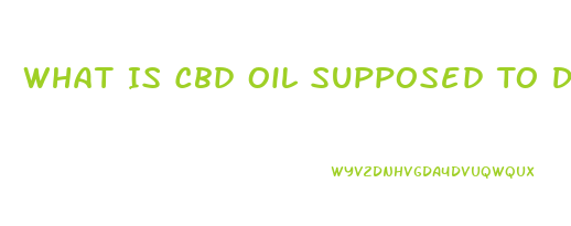 What Is Cbd Oil Supposed To Do For You