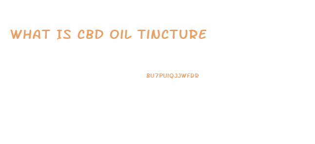 What Is Cbd Oil Tincture