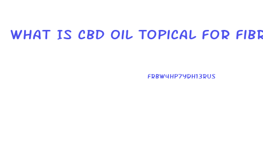 What Is Cbd Oil Topical For Fibromyalgia