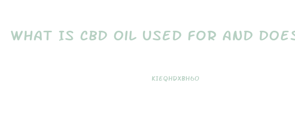 What Is Cbd Oil Used For And Does It Have Thc In It