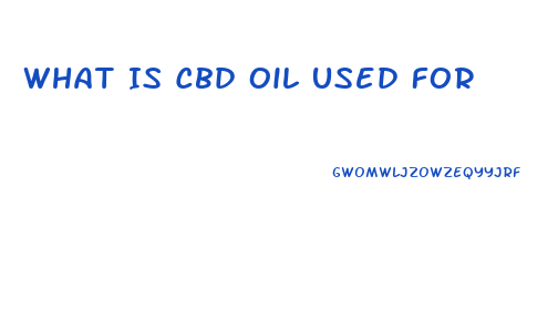 What Is Cbd Oil Used For