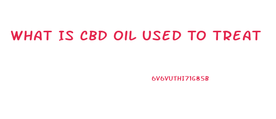 What Is Cbd Oil Used To Treat