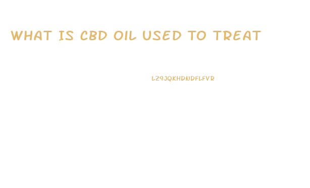 What Is Cbd Oil Used To Treat