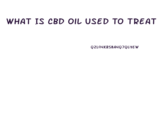 What Is Cbd Oil Used To Treat