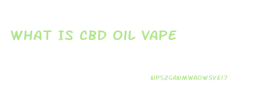 What Is Cbd Oil Vape