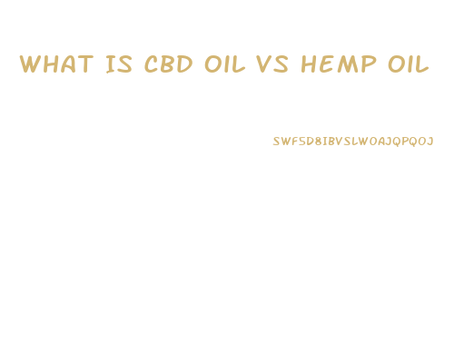 What Is Cbd Oil Vs Hemp Oil