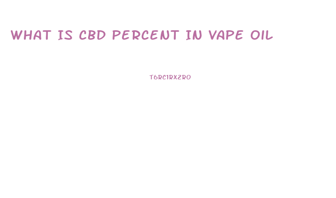 What Is Cbd Percent In Vape Oil