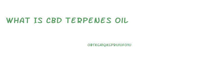 What Is Cbd Terpenes Oil