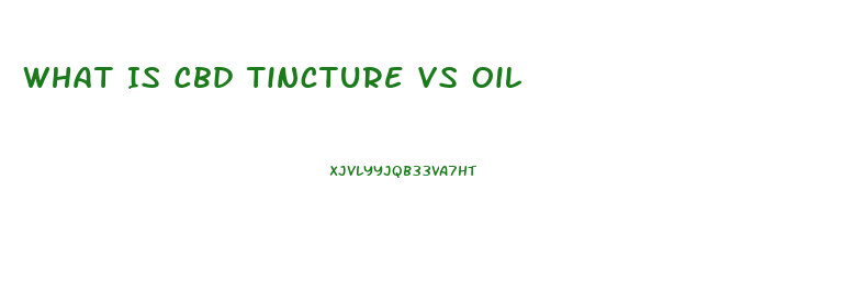 What Is Cbd Tincture Vs Oil