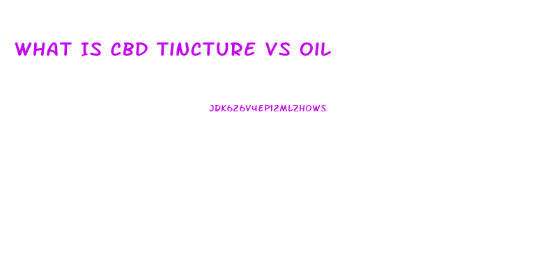 What Is Cbd Tincture Vs Oil