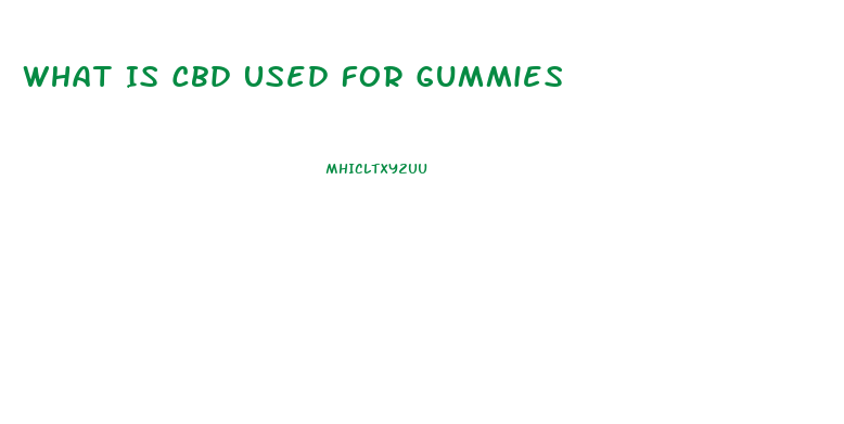 What Is Cbd Used For Gummies