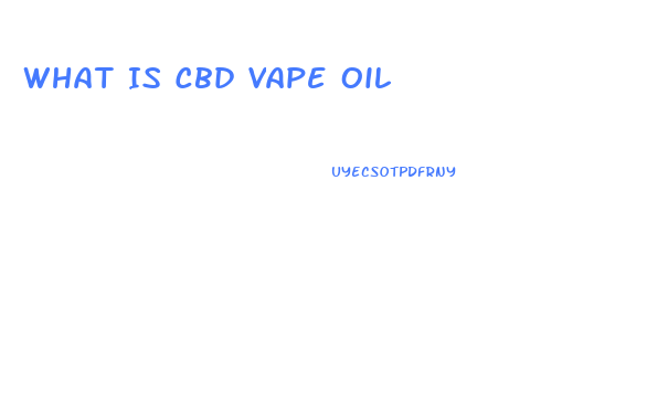 What Is Cbd Vape Oil