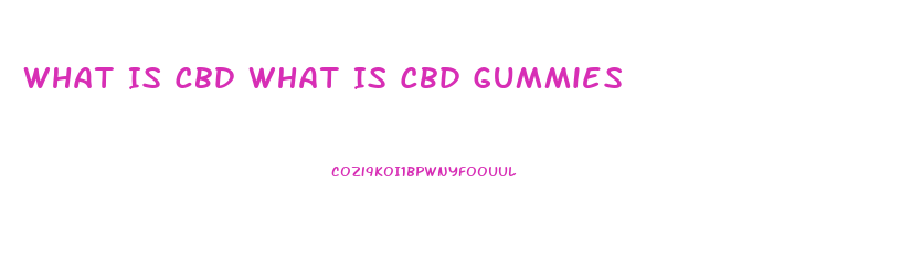 What Is Cbd What Is Cbd Gummies