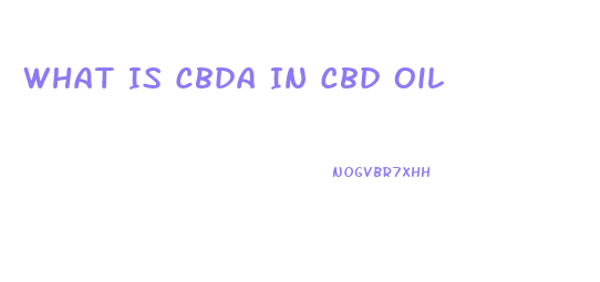 What Is Cbda In Cbd Oil