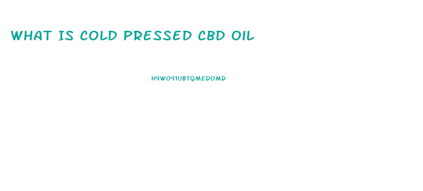 What Is Cold Pressed Cbd Oil