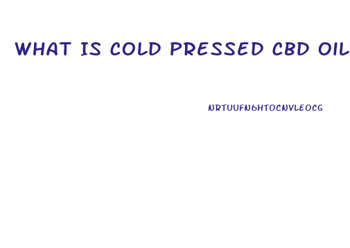 What Is Cold Pressed Cbd Oil