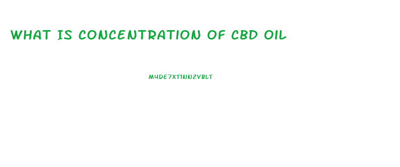What Is Concentration Of Cbd Oil