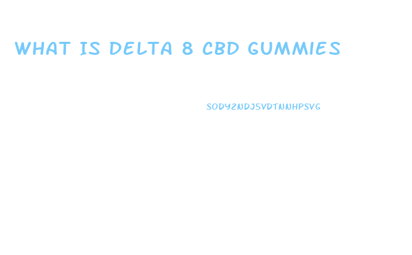 What Is Delta 8 Cbd Gummies