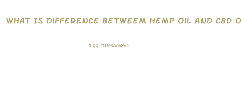What Is Difference Betweem Hemp Oil And Cbd Oil