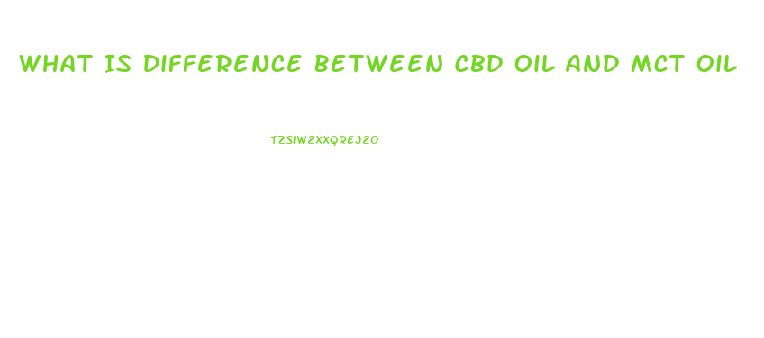 What Is Difference Between Cbd Oil And Mct Oil